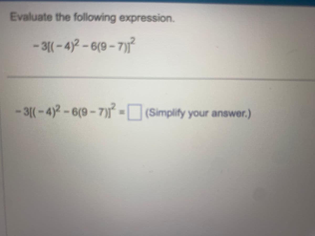 Evaluate the following expression.
-3[(-4)²-6(9-7)1²
3[(-4)²-6(9-7)1²- (Simplify your answer.)