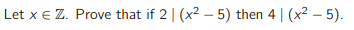 Let x € Z. Prove that if 2 | (x²-5) then 4 | (x²-5).