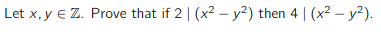 Let x, y € Z. Prove that if 2 | (x² - y²) then 4 | (x² - y²).