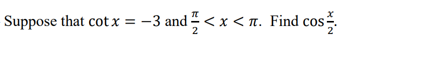 Suppose that cot x =
-3 and < x
<x<п. Find cos
2
2
