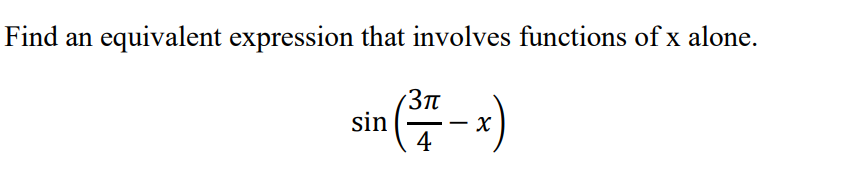 Find an
equivalent expression that involves functions of x alone.
sin-)
Зп
4
