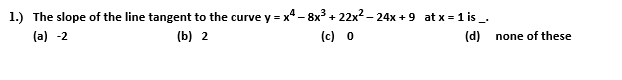 The slope of the line tangent to the curve y = x*- 8x3 + 22x² – 24x + 9 at x = 1 is _.
