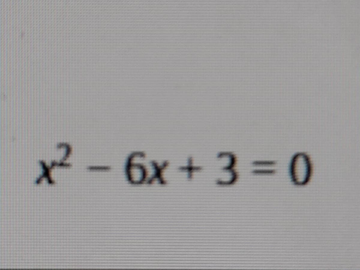 x² - 6x + 3 = 0
