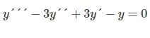 y´ – 3y''+3y´ – y = 0
+ 3y´
