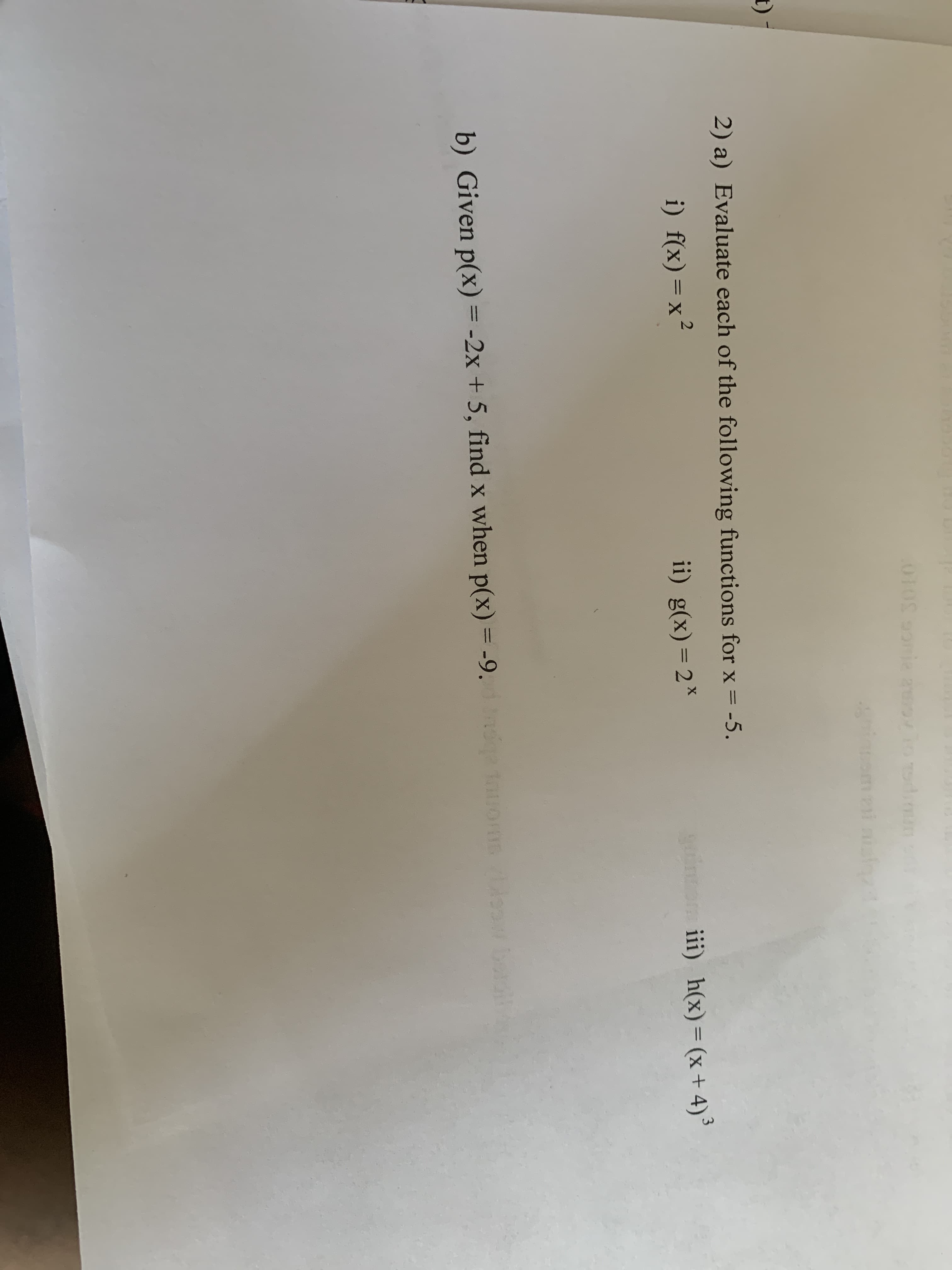 Toodimn
t)-
2) a) Evaluate each of the following functions for x = -5.
i) f(x)=x²
ginom iii) h(x)= (x+4)³
%3D
ii) g(x)=2*
3
%3D
b) Given p(x) = -2x + 5, find x when p(x) = -9. tauos bot
%3D
