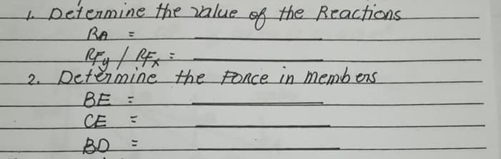 Deienmine the alue
BA
of
the Reactions
%3D
2. Deteimine the FoRce in membens
BE =
CE
