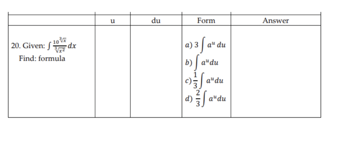 u
du
Form
Answer
20. Given: [
10
dx
a) 3 | aª du
Find: formula
b) | aªdu
c)[a"du
aªdu
