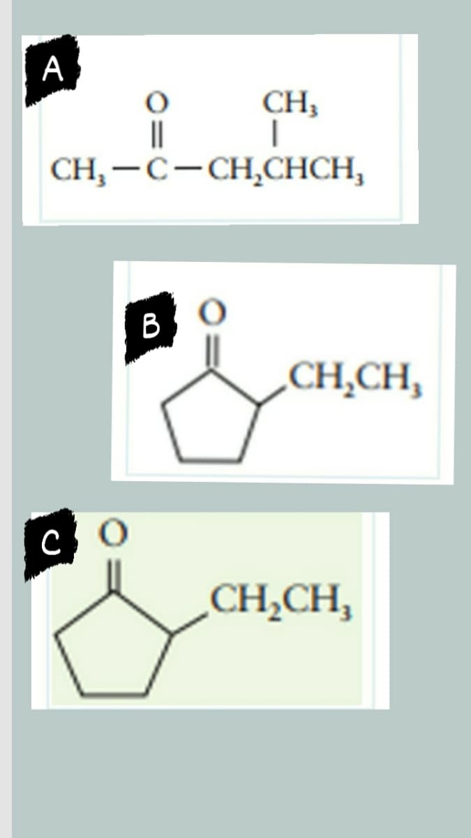 А
CH,
||
CH, -C-CH,CHCH,
B
„CH̟CH,
CH,CH,
