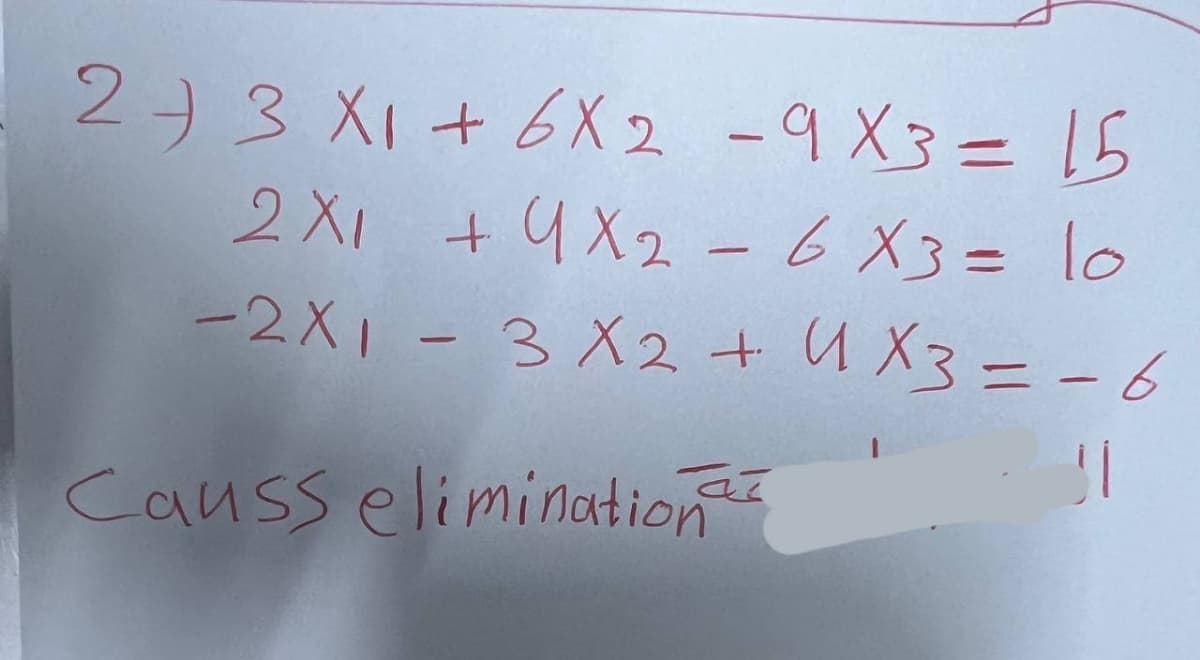 23 X1 + 6X2 -9X3= 15
2X1 + 9x2 - 6x3 = 10
-2X1 - 3 X2 + 4x3 = -6
Causs elimination
عمة