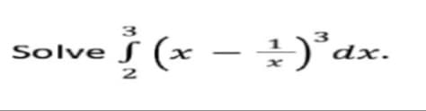 3
Solve S (x
dx.
