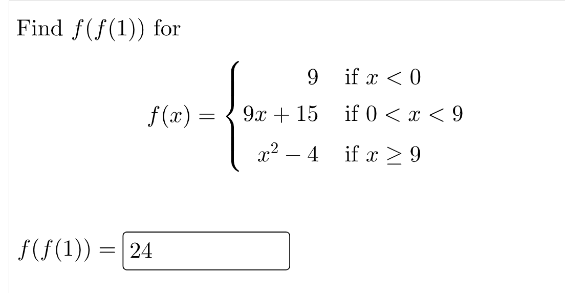 Find f(f(1)) for
ƒ(ƒ(1))
=
f(x)
24
=
9
9x + 15
x²4
if x < 0
if 0 < x < 9
if x ≥ 9