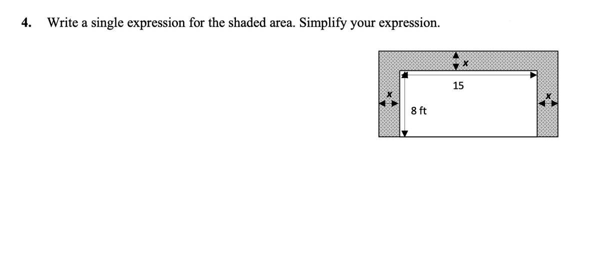 4.
Write a single expression for the shaded area.
Simplify your expression.
15
8 ft
