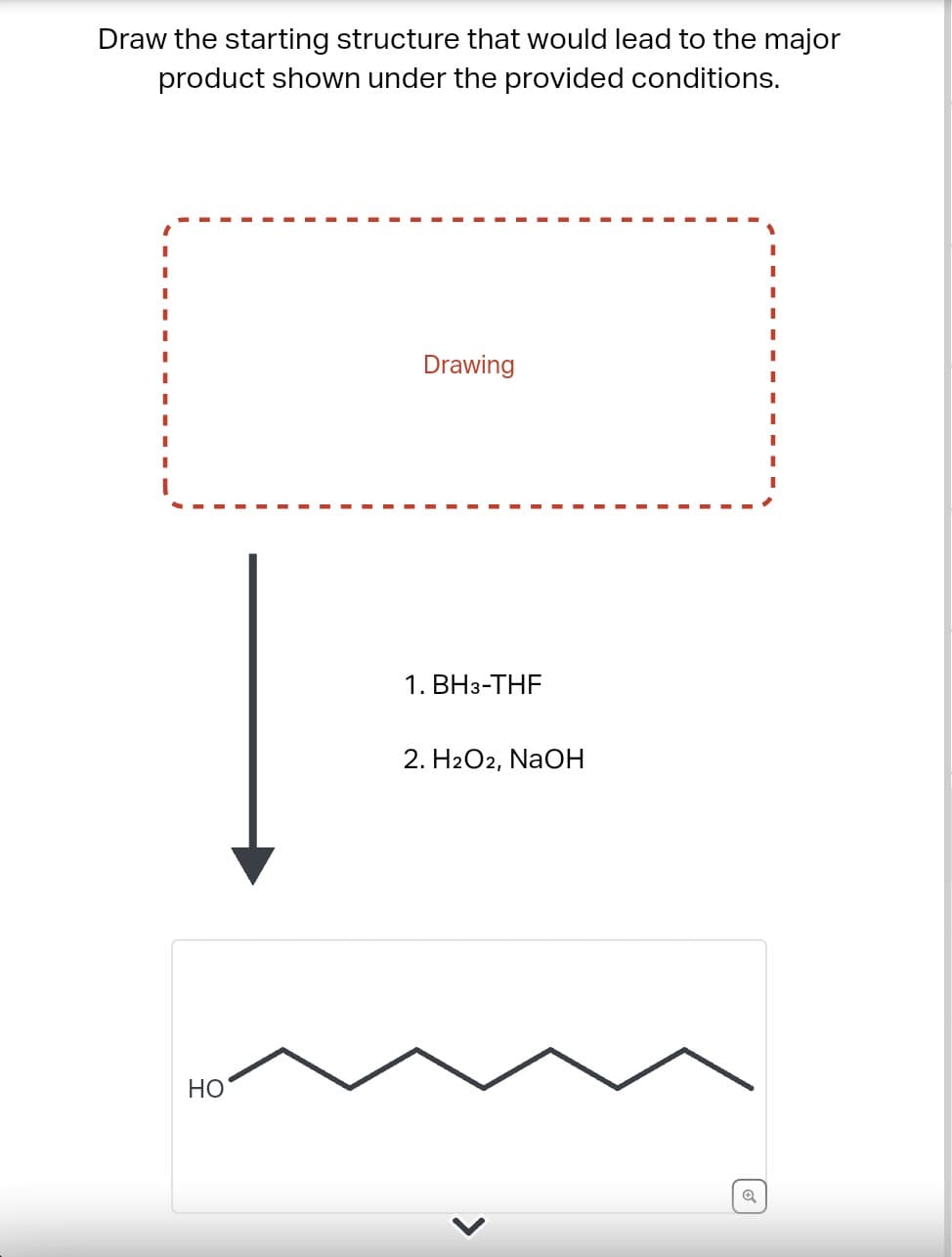 Draw the starting structure that would lead to the major
product shown under the provided conditions.
Į
HO
Drawing
1. BH3-THF
2. H2O2, NaOH
Q
I
I