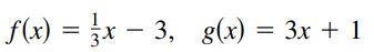 f(x) = }x – 3, g(x) = 3x + 1
