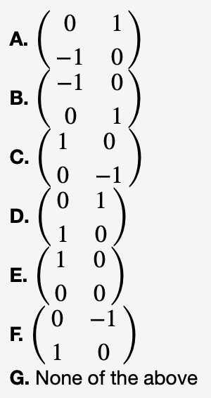 A.
-
В.
1
C.
D.
1
1 0
Е.
0 0
-1
F.
1
G. None of the above
