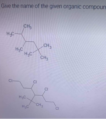 Give the name of the given organic compoun
CH3
H3C-
CH 3
HC
CI—
H C
H=C-
H.C
CH3
CH 3
CI