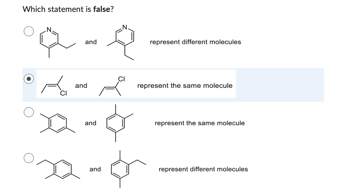 Which statement is false?
A
CI
and
and
and
and
e
CI
represent different molecules
represent the same molecule
represent the same molecule
represent different molecules