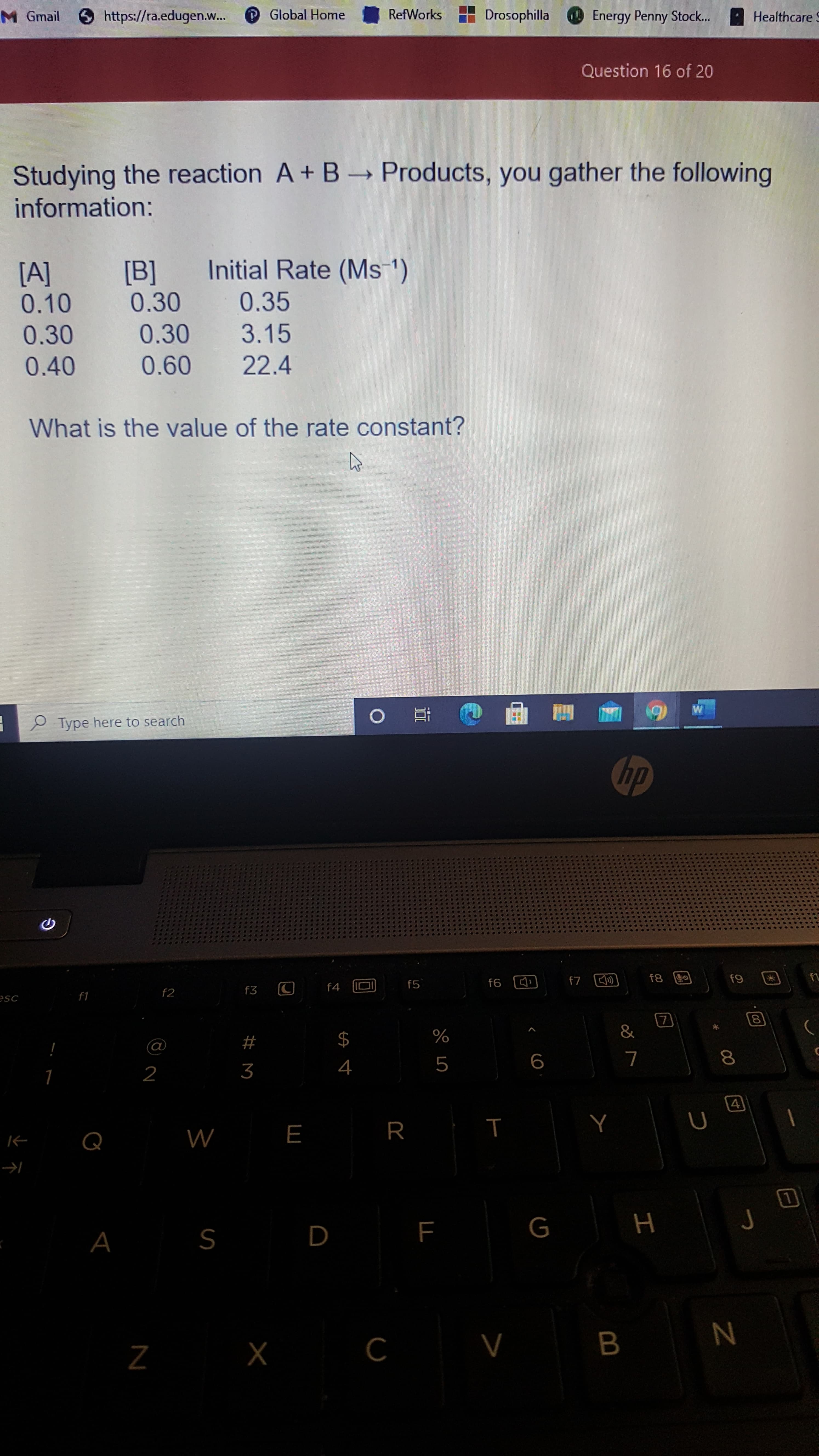 Studying the reaction A+ B Products, you gather the following
information:
Initial Rate (Ms 1)
[A]
0.10
[B]
0.30
0.35
0.30
0.30
3.15
0.40
0.60
22.4
What is the value of the rate constant?
