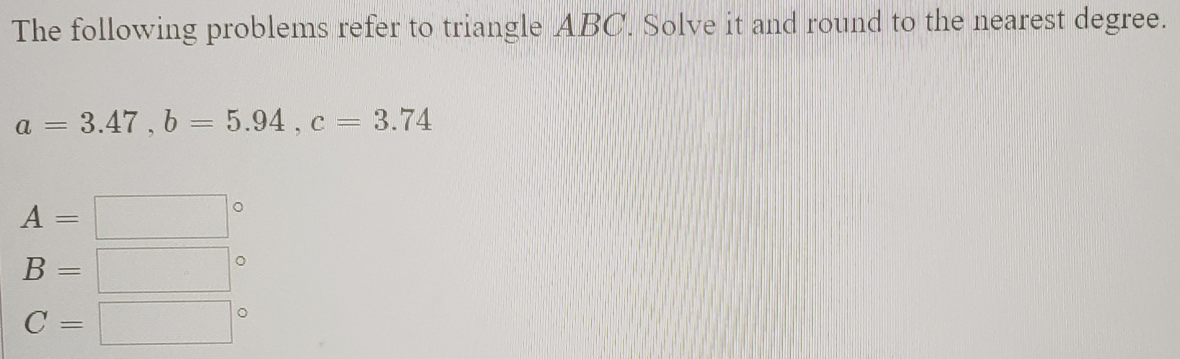 a = 3.47 , b = 5.94 , c = 3.74
||
%3D
%3D
C =
