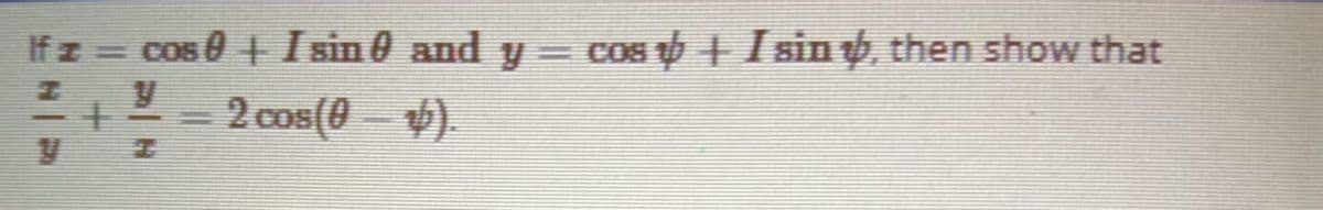 If z cos0 Isin 0 and y = cos I sin, then show that
2 cos(0 ).
