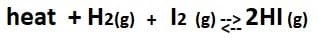heat + H2(g)
I2 (g) 2HI (g)
