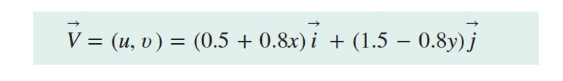 V =
= (u, v) = (0.5 + 0.8x) i + (1.5 – 0.8y)j
