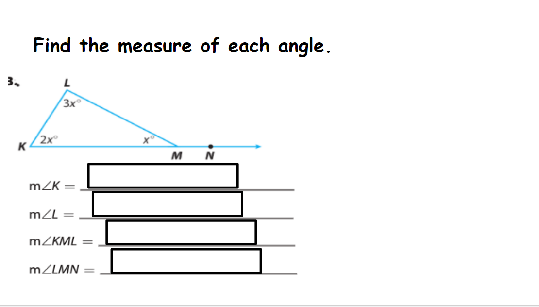 Find the measure of each angle.
3.
3x
2x
K
M
mZK =
mZL =
MZKML
%3D
mZLMN
