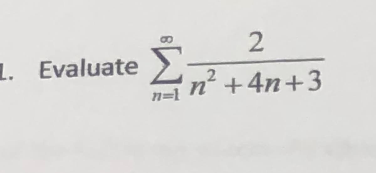 L. Evaluate
Σ
n=l
2
2
n' +4n+3