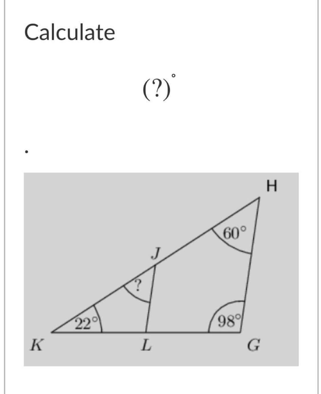 Calculate
(?)'
H.
60°
220
K
98
G
