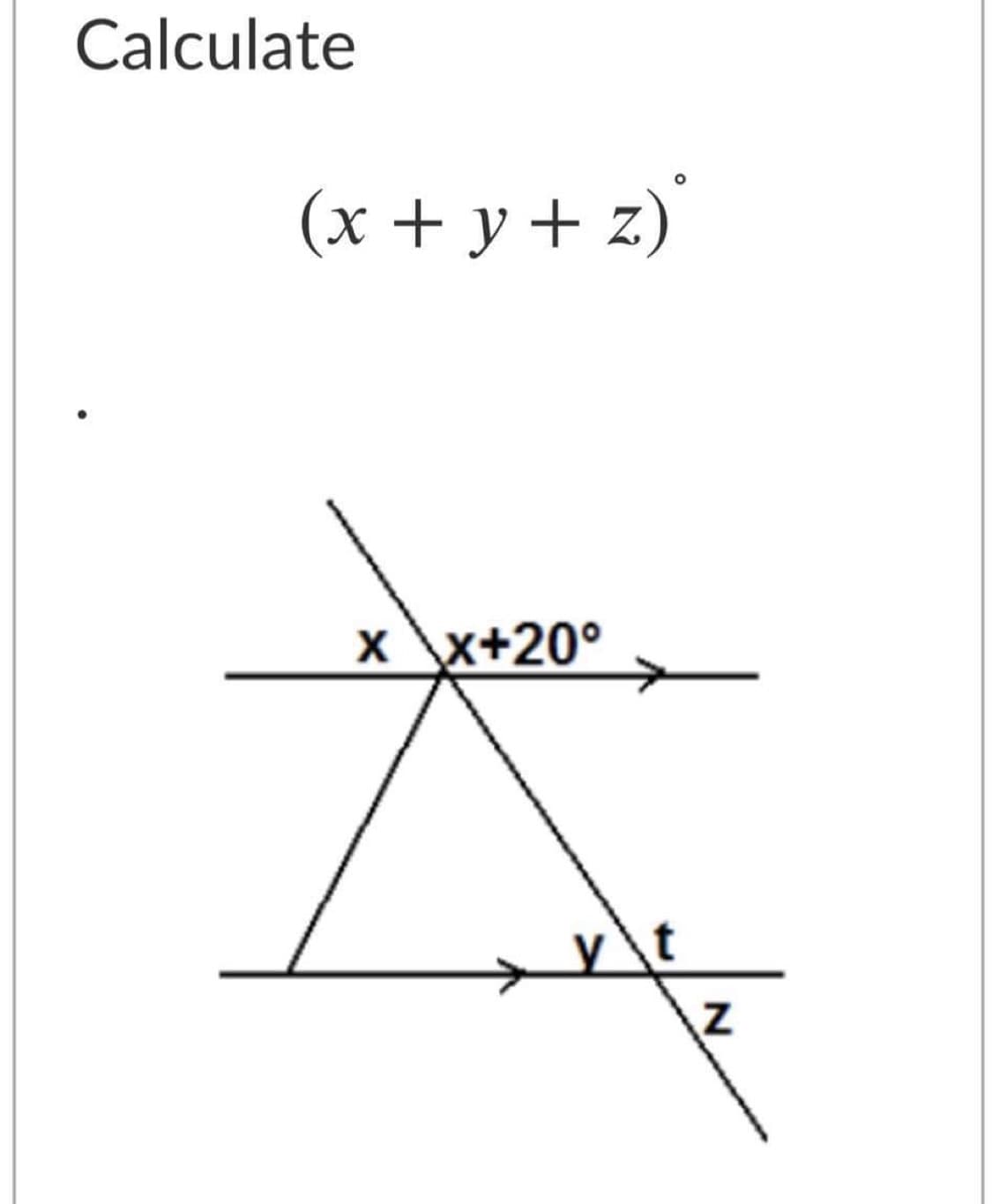 Calculate
(x + y + z)'
х\x+20°
y\t
