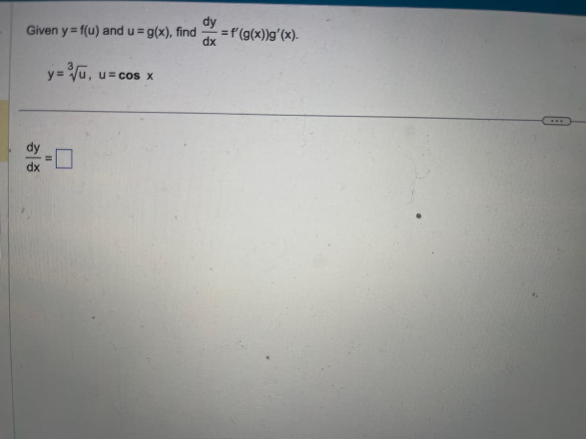 dy
Given y = f(u) and u = g(x), find = f'(g(x))g(x).
dx
y=%
중증
=
U= COS X