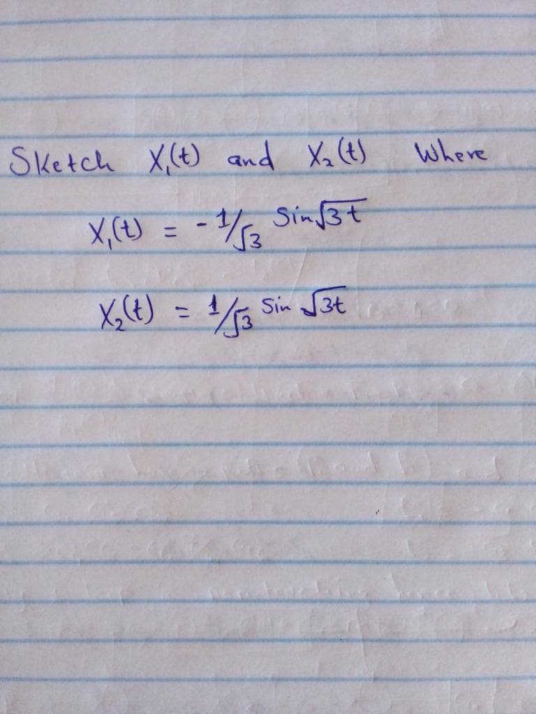 Sketch X(t) and Xa(t)
Where
X,(U = - % Sinf3t
%3D
Xt) = 1 Sin 3t
%3D
