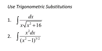 Use Trigonometric Substitutions
dx
1.
xVx +16
x*dx
(x² – 1)"2
2.
3/2
