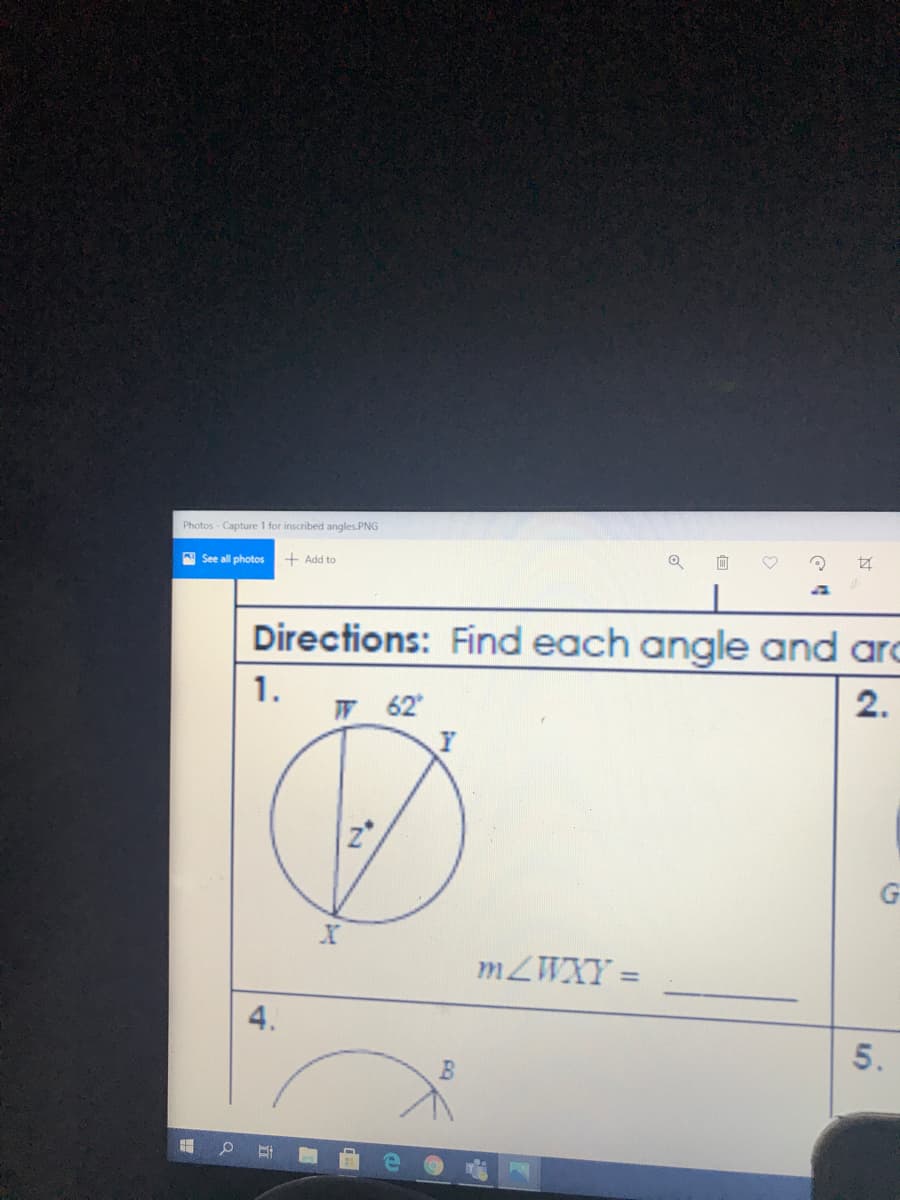 Photos - Capture 1 for inscribed angles.PNG
See all photos
+ Add to
Directions: Find each angle and arc
1.
W 62
2.
MZWXY =
5.
