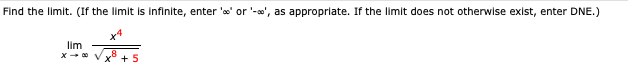 Find the limit. (If the limit is infinite, enter 'o' or '-', as appropriate. If the limit does not otherwise exist, enter DNE.)
lim
+ 5

