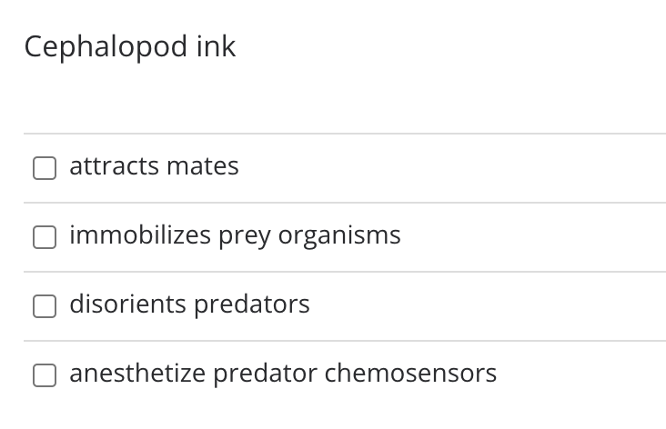 Cephalopod ink
attracts mates
immobilizes prey organisms
disorients predators
anesthetize predator chemosensors
