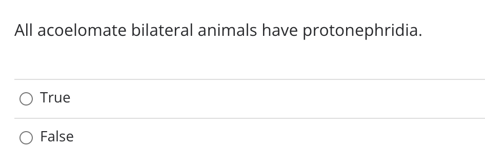 All acoelomate bilateral animals have protonephridia.
O True
O False
