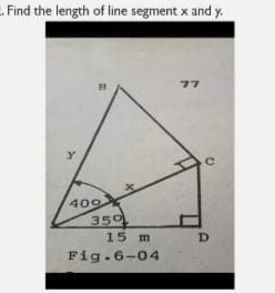 Find the length of line segment x and y.
77
409
350
15 m
D
Fig.6-04
