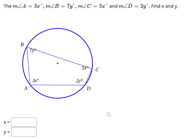 The mLA
3x°, mZB = 7y° , mZC = 5x° and mZD = 2y°. Find x and y.
B
5x
C
3x°
2y°
A
D
X =
y =
