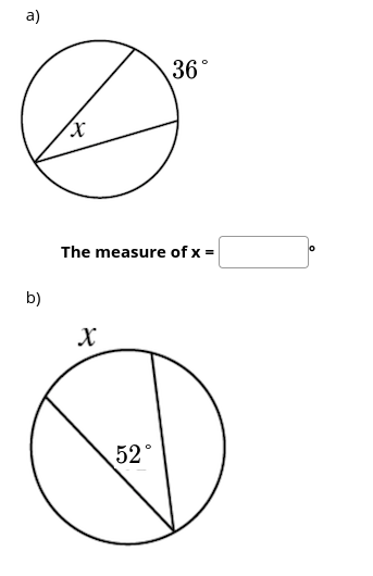 a)
36°
The measure of x =
lo
b)
52°
