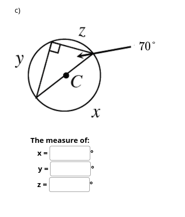 c)
Z
70°
y
'C
The measure of:
X =
y =
lo
