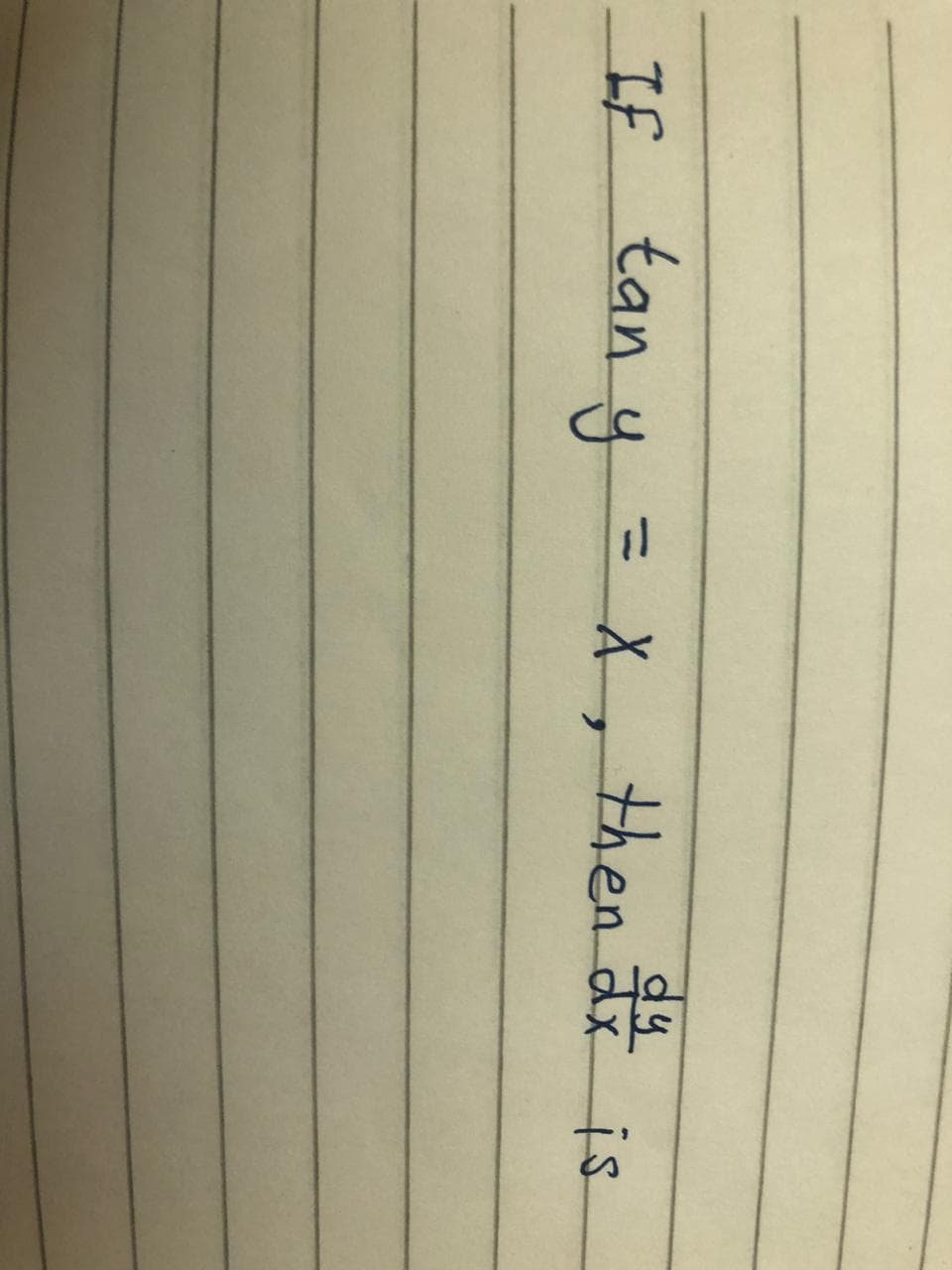 If tan y
y=
X, then di is.
%3D
