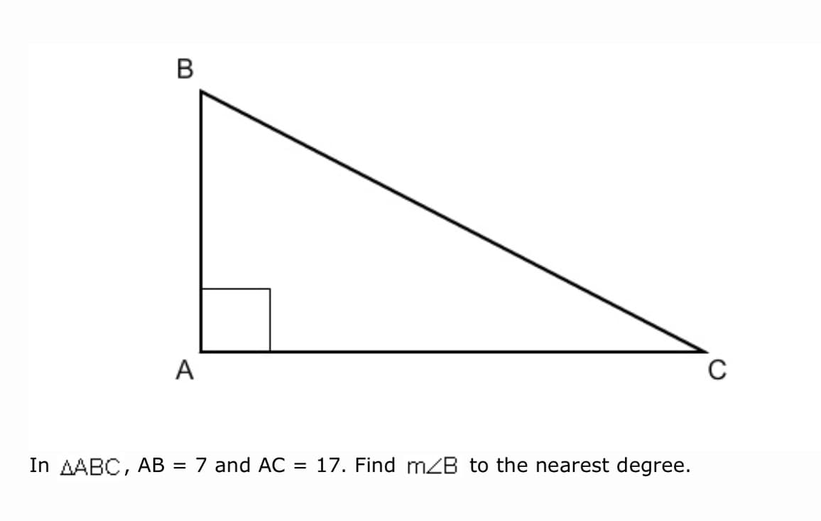 В
A
In AABC, AB
7 and AC
17. Find mB to the nearest degree.
%3D
