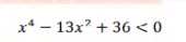 x* – 13x + 36 < 0
