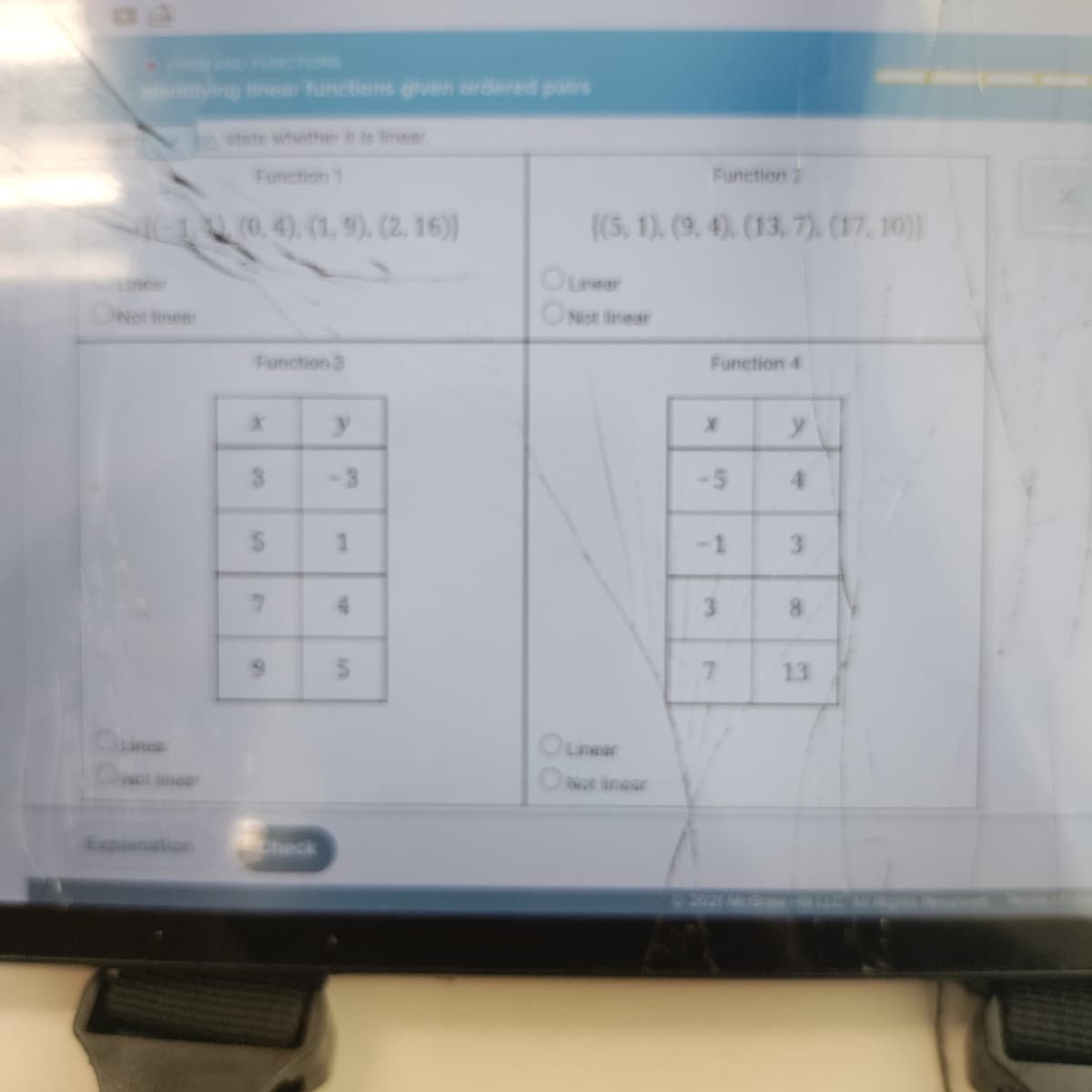UNCTIONS
eing near functions given ordered palirs
etete whethert is iner
Function 1
Function 2
4O (0, 4), (1, 9), (2, 16))
(5, 1), (9, 4). (13, 7). (17, 10)|
Ourear
Not tinear
Not inear
Function 3
Function 4
3.
-3
3
4.
3.
13
OLnear
ONt inear
Expanation
Check
2021 McGraw
00
5.
1.
7.
5)
6)
