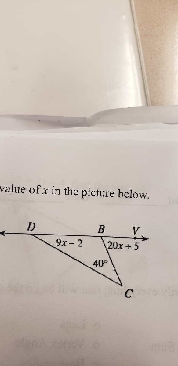 value of x in the picture below.
D
B
V
9x-2
20x+5
40°
