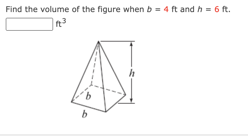 Find the volume of the figure when b = 4 ft and h = 6 ft.
ft3
h
9.
b
