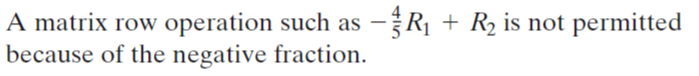 -R + R2 is not permitted
A matrix row operation such as
because of the negative fraction.
