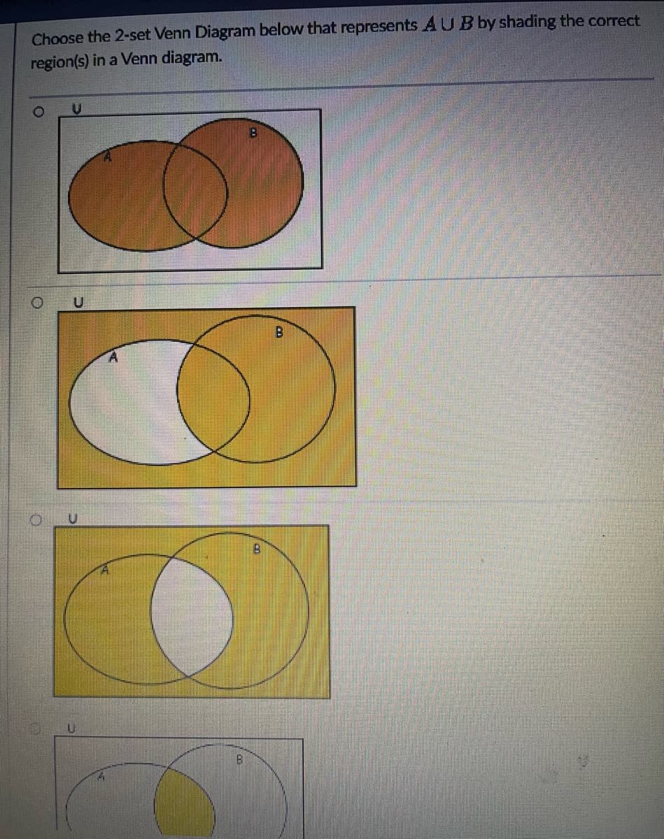 Choose the 2-set Venn Diagram below that represents AUB by shading the correct
region(s) in a Venn diagram.
U
O U
U
B
B
9
B