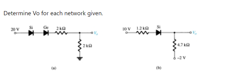 Determine Vo for each network given.
10V 1.2 kQ
Si
20 V
2 kΩ
4.7 k2
6-2 v
(a)
(b)
